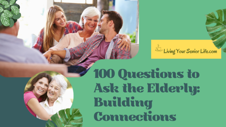 100 Questions to Ask the Elderly: Building Connections