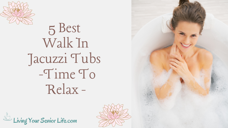 5 Best Walk In Jacuzzi Tubs – Time To Relax