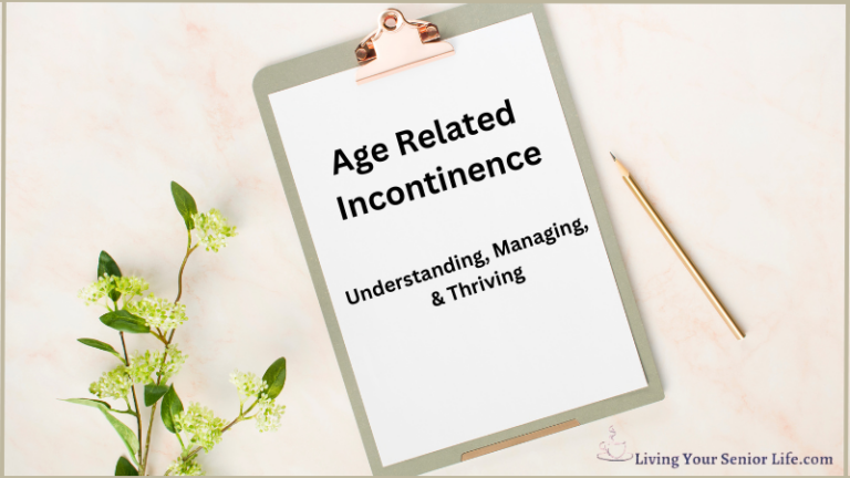 Age Related Incontinence: Understanding, Managing & Thriving