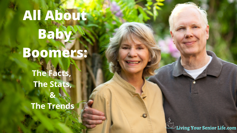 All About Baby Boomers: The Facts, The Stats, & The Trends