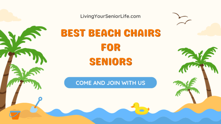 Best Beach Chairs for Seniors: Comfort and Convenience