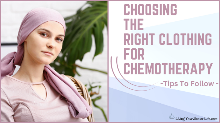 Choosing the Right Clothing For Chemotherapy  – Tips To Follow