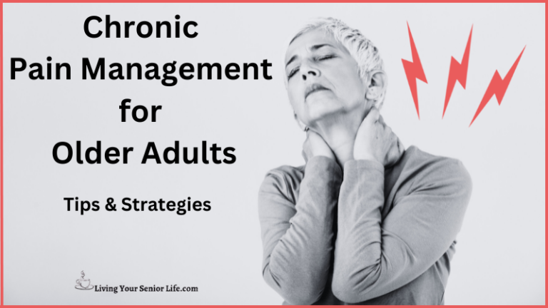 Chronic Pain Management for Older Adults: Tips & Strategies