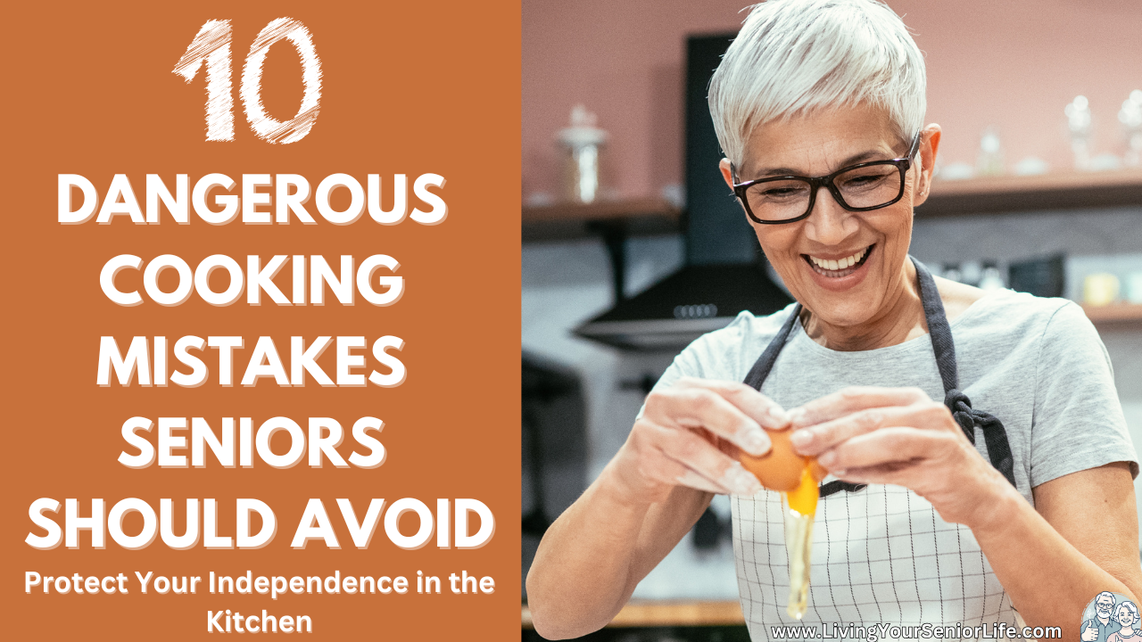 Dangerous Cooking Mistakes Seniors Should Avoid
