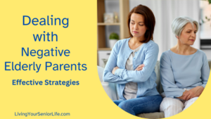 Dealing with Negative Elderly Parents Effective Strategies