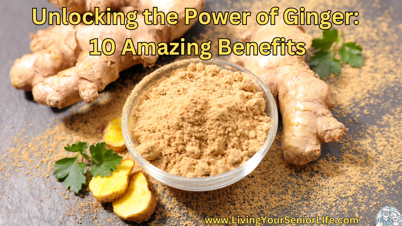 Unlocking the Power of Ginger: 10 Amazing Benefits
