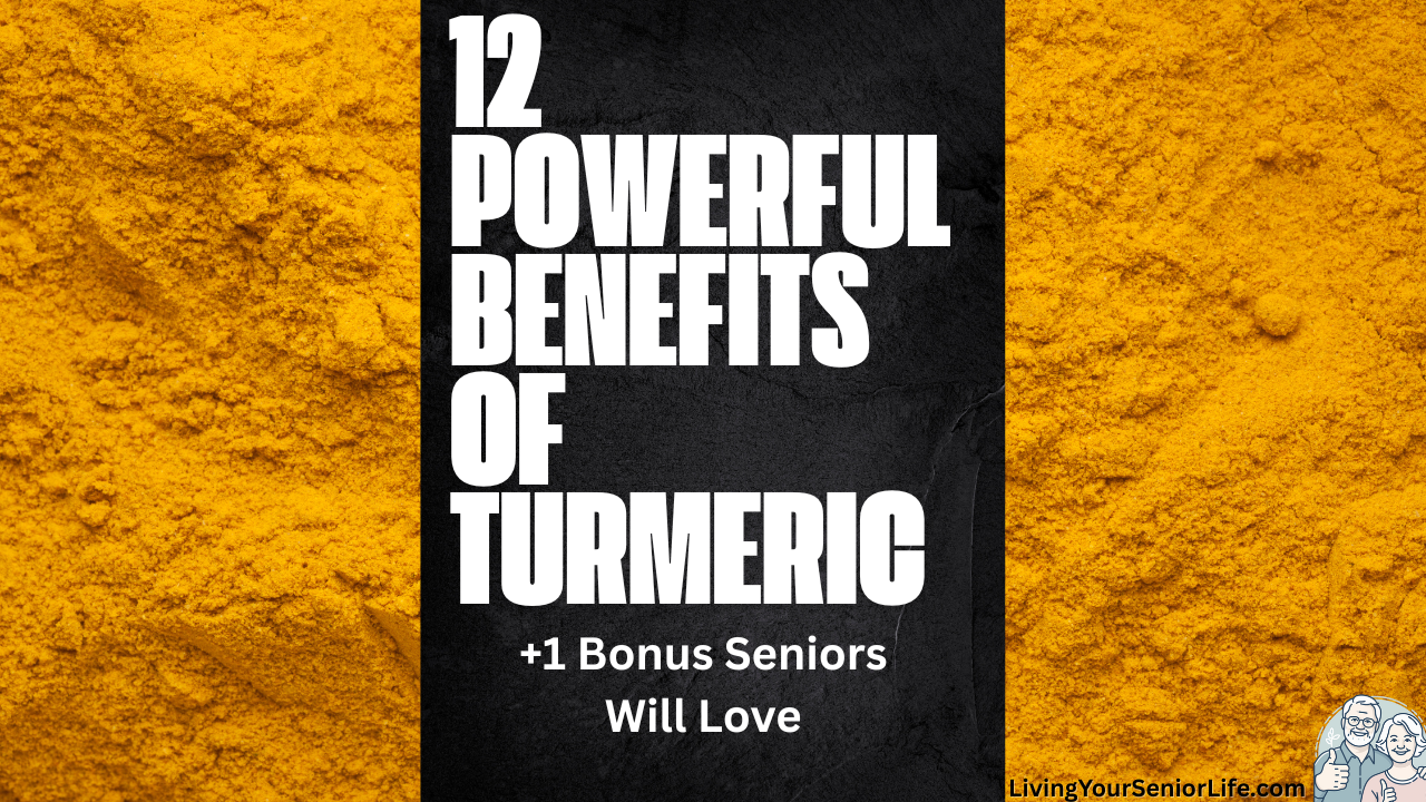 12 Powerful Benefits of Turmeric +1 Bonus Seniors Will Love