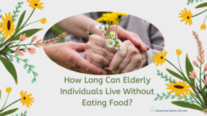 How Long Can Elderly Individuals Live Without Eating Food