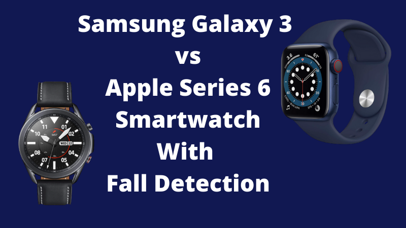 Samsung Galaxy 3 vs Apple Series 6 Smartwatch With Fall Detection