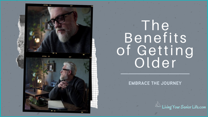 The Benefits of getting older
