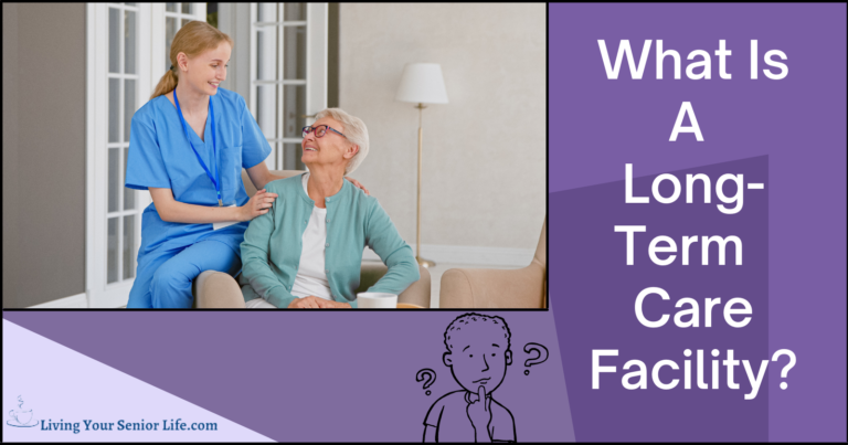 What Is A Long-Term Care Facility? Find Out Here