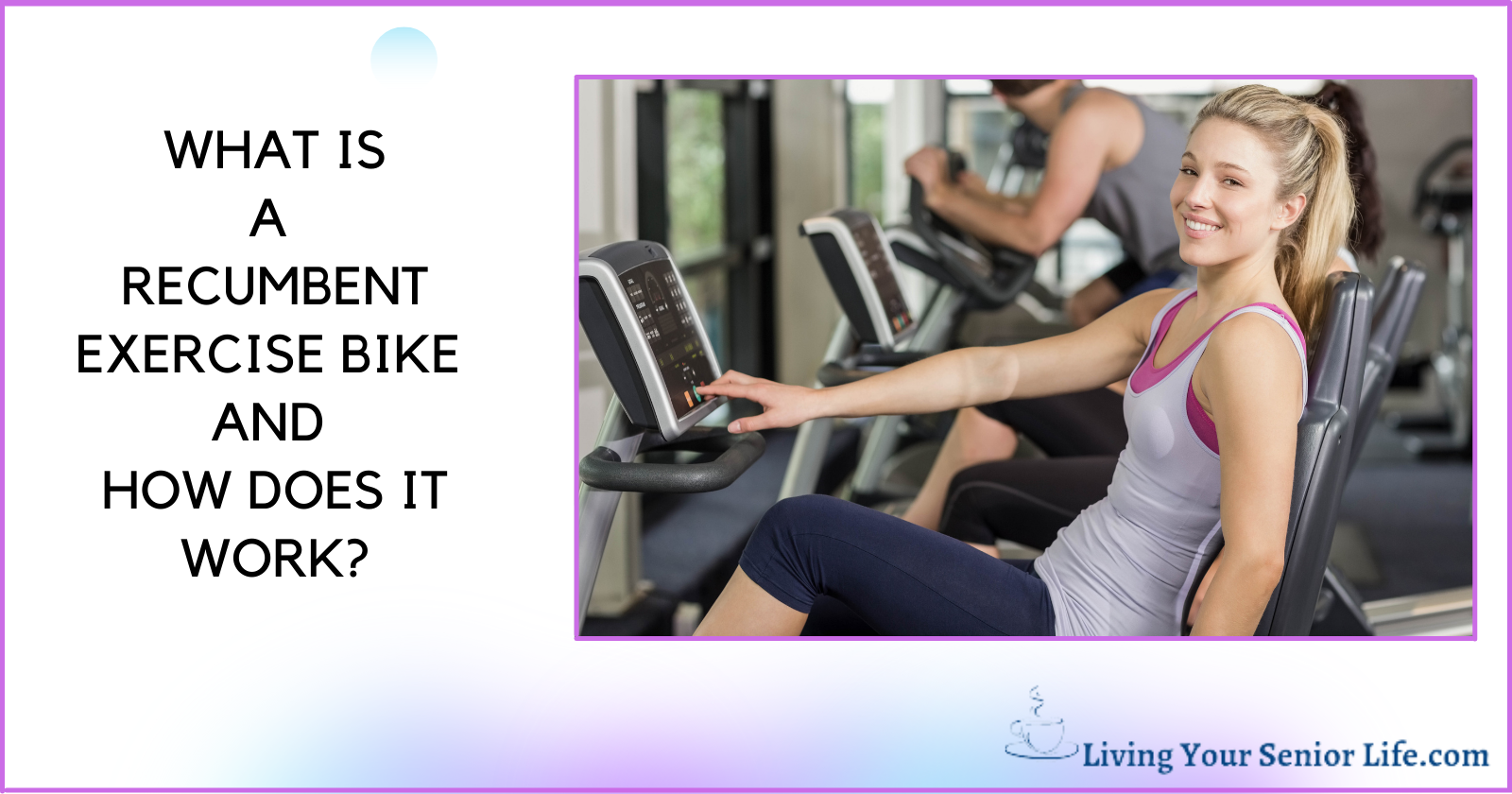 What Is A recumbent exercise bike and how does it work.