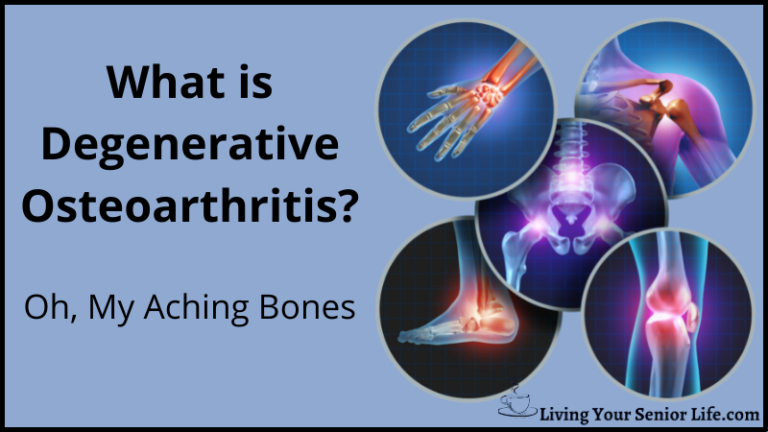 What is Degenerative Osteoarthritis Oh, My Aching Bones